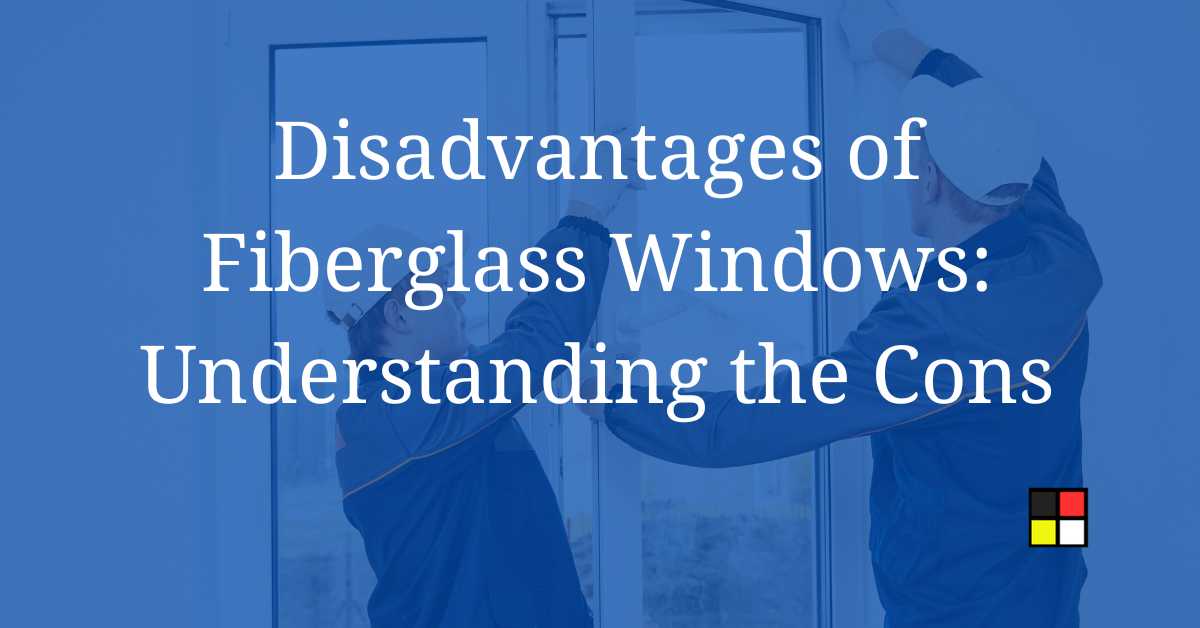 Disadvantages of Fiberglass Windows