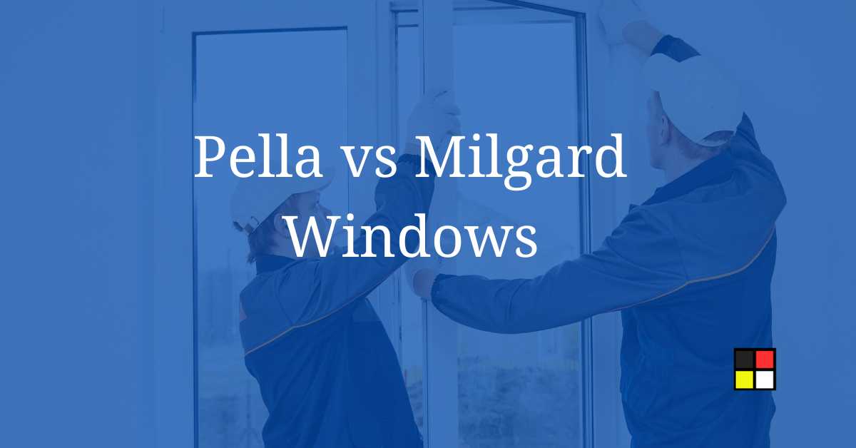 Pella vs Milgard Windows