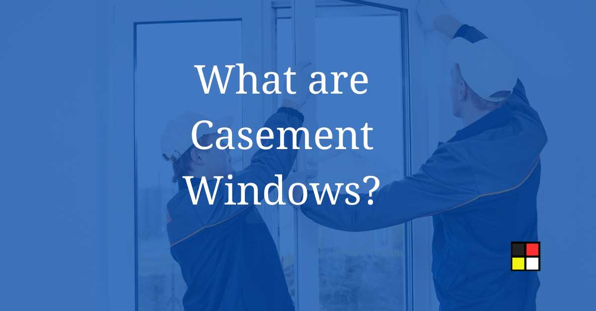 What are Casement Windows?