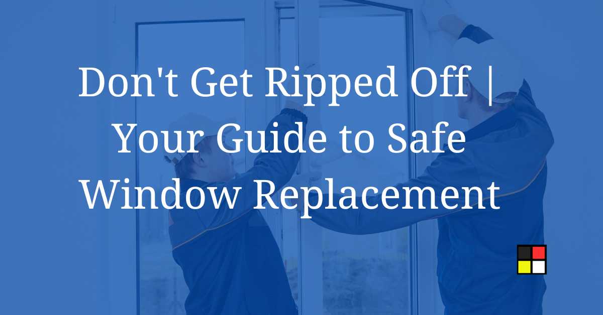 Your Guide to Safe Window Replacement