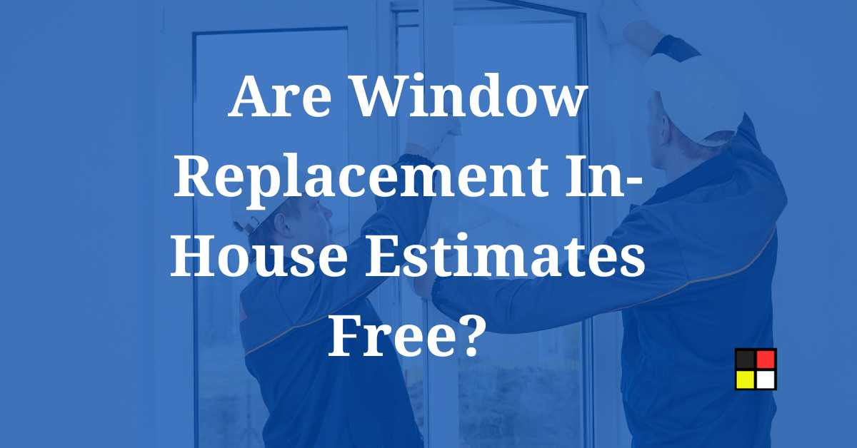 are window replacement in house estimates free